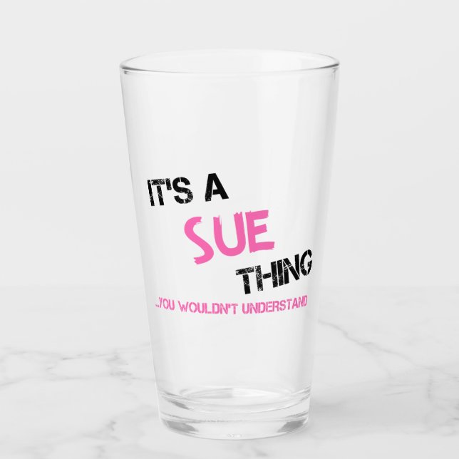 Sue thing you wouldn't understand glass (Front)