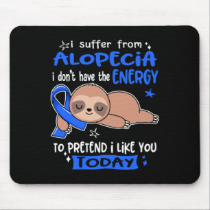 Suffer From Alopecia To Pretend I Like You Today Mouse Pad