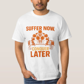 Suffer Now, Conquer Later T-shirt