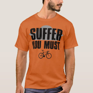 Suffer You Must T-Shirt