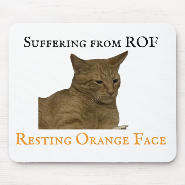 Suffering from ROF (Resting Orange Face) Mouse Pad (Front)