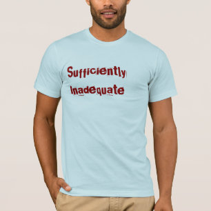 Sufficiently Inadequate T-Shirt