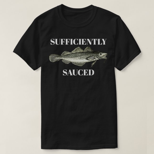 Sufficiently Sauced  Cod Fish  T-Shirt (Design Front)