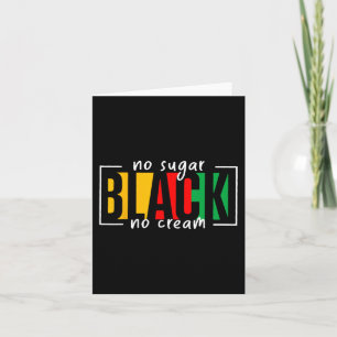 Sugar Black No Cream Juneteenth Black History Mont Card