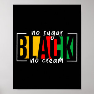 Sugar Black No Cream Juneteenth Black History Mont Poster