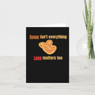 Sugar Isn't Everything Card