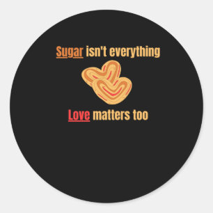 Sugar Isn't Everything Classic Round Sticker