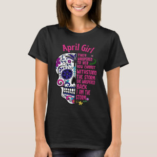 Sugar Skull I Am The Storm April GIrl Day Of The D T-Shirt