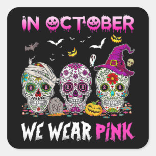 Sugar Skull In October We Wear Pink Breast Cancer Square Sticker