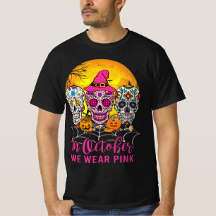 Sugar Skulls In October We Wear Pink Breast Cancer T-Shirt