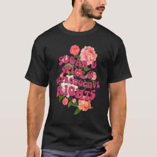 Sugar Spice And Reproductive Rights Women Feminist T-Shirt