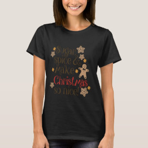 Sugar Spice & Make Christmas So Nice! T-Shirt