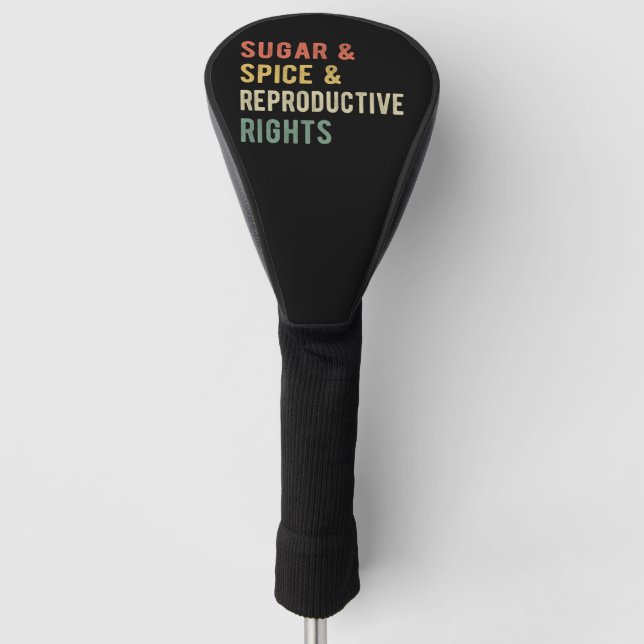 Sugar & Spice & Reproductive Rights I Golf Head Cover (Front)