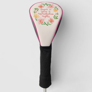 Sugar & Spice & Reproductive Rights III Golf Head Cover