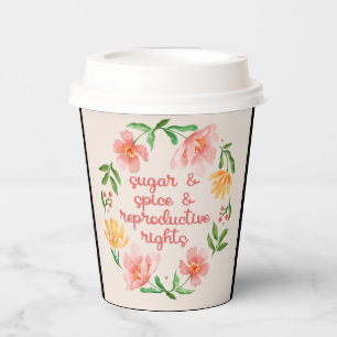 Sugar & Spice & Reproductive Rights III Paper Cups