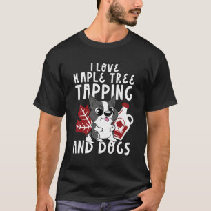 Sugaring I Love Maple Tree Tapping And Dogs Funny T-Shirt