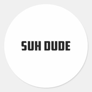 Suh Dude Whats Up Funny Viral Cool Vine Meme _1 Classic Round Sticker