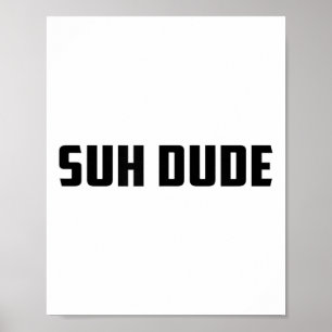 Suh Dude Whats Up Funny Viral Cool Vine Meme _1 Poster