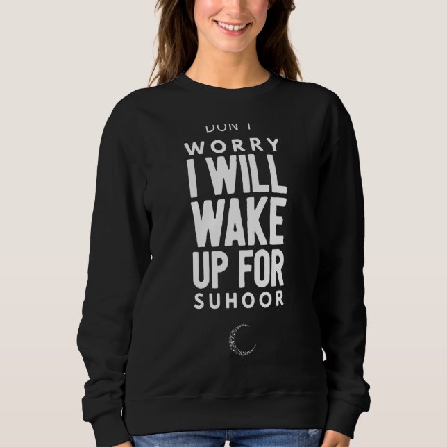 Suhoor Saying Iftar Fasting Ramadan Kareem Eid Isl Sweatshirt (Front)