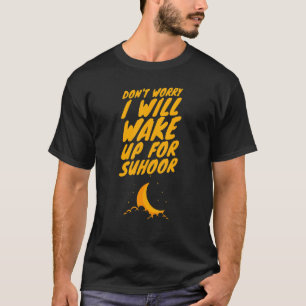 Suhoor Saying Iftar Fasting Ramadan Kareem Eid Isl T-Shirt