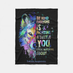 Suicide Awareness Be Kind Everyone Is Fighting A B Fleece Blanket