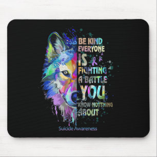 Suicide Awareness Be Kind Everyone Is Fighting A B Mouse Pad