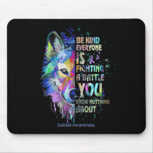 Suicide Awareness Be Kind Everyone Is Fighting A B Mouse Pad