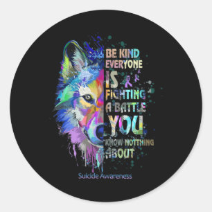 Suicide Awareness Be Kind Everyone Is Fighting A T Classic Round Sticker