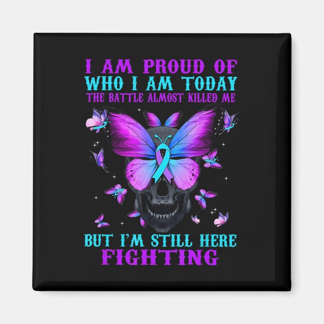 Suicide Awareness I Am Proud Of Who I Am Today The Magnet (Front)