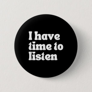 Suicide Awareness, I Have Time To Listen  6 Cm Round Badge