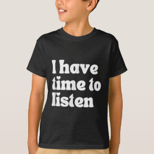 Suicide Awareness, I Have Time To Listen T-Shirt