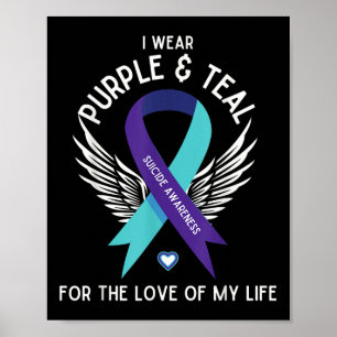 Suicide Awareness I Wear Teal And Purple For Love Poster