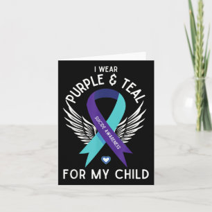 Suicide Awareness I Wear Teal And Purple For My Ch Card