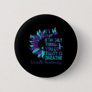 Suicide Awareness Its Okay If Only Thing You Do 6 Cm Round Badge
