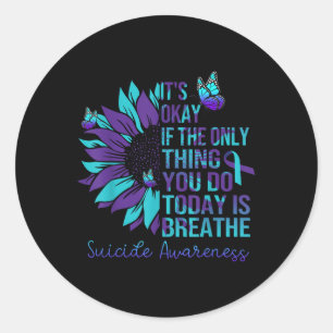 Suicide Awareness Its Okay If Only Thing You Do Classic Round Sticker