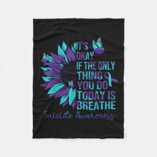 Suicide Awareness Its Okay If Only Thing You Do Fleece Blanket