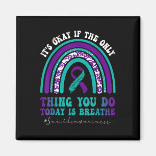 Suicide Awareness Its Okay If Only Thing You Do Magnet