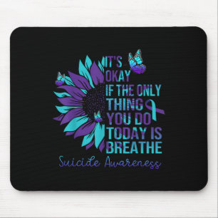 Suicide Awareness Its Okay If Only Thing You Do Mouse Pad