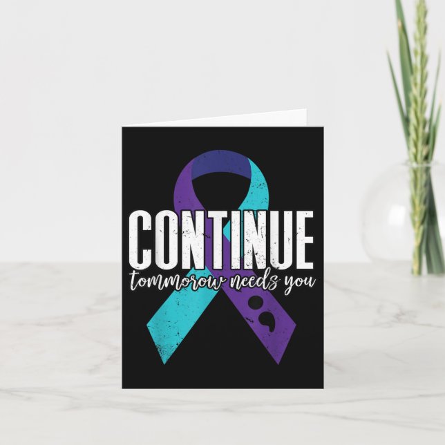 Suicide Awareness Ribbon Continue Tomorrow Needs Y Card (Front)