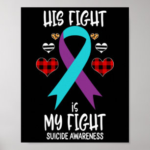 Suicide Awareness Ribbon His Fight Is My Fight War Poster