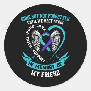 Suicide Awareness Shirt Friend Gone But Not Forgot Classic Round Sticker