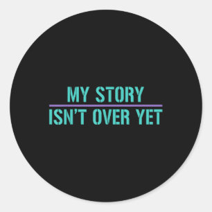 Suicide Awareness Shirt-my Story Isnt Over Yet Classic Round Sticker