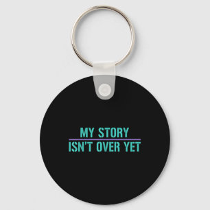 Suicide Awareness Shirt-my Story Isnt Over Yet Key Ring