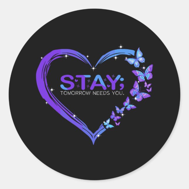 Suicide Awareness Stay Tomorrow Needs You Butterfl Classic Round Sticker (Front)