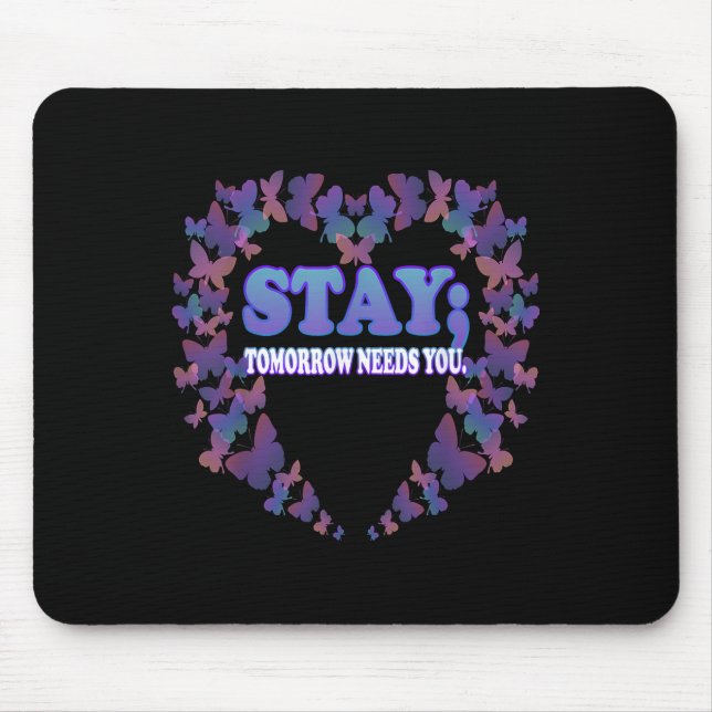 Suicide Awareness Stay Tomorrow Needs You Mouse Pad (Front)