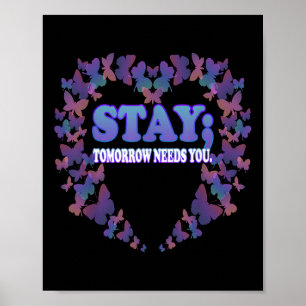 Suicide Awareness Stay Tomorrow Needs You Poster