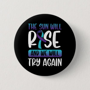 Suicide Awareness _the Sun Will Rise &amp; We 6 Cm Round Badge