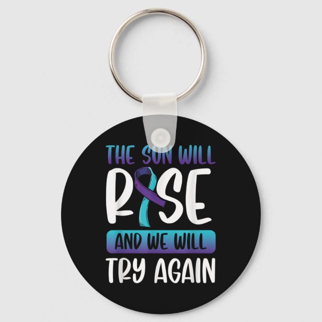 Suicide Awareness _the Sun Will Rise &amp; We Key Ring (Front)