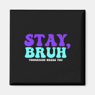 Suicide Awareness Tomorrow Needs You Bruh Preventi Magnet