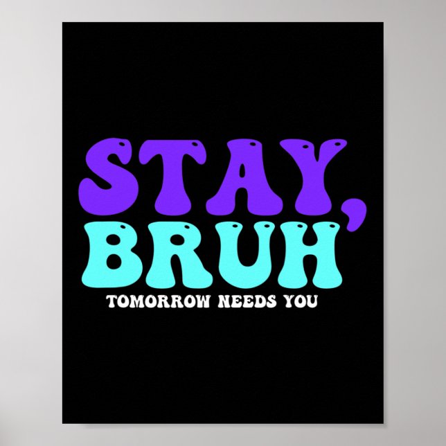 Suicide Awareness Tomorrow Needs You Bruh Preventi Poster (Front)